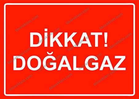 Dikkat! Doğalgaz Uyarı Levhası