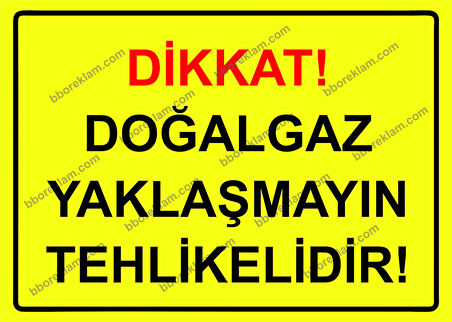 Dikkat! Doğalgaz Yaklaşmayın Tehlikelidir! Uyarı Levhası