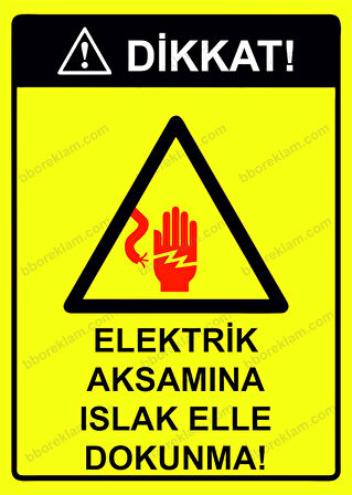 Dikkat! Elektrik Aksamına Islak Elle Dokunma! Uyarı Levhası
