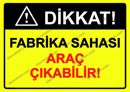 Dikkat! Fabrika Sahası Araç Çıkabilir! Uyarı Levhası