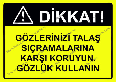 Dikkat! Gözlerinizi Talaş Sıçramalarına Karşı Koruyun.Gözlük Kullanın Uyarı Levhası