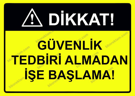 Dikkat! Güvenlik Tedbiri Almadan İşe Başlama! Uyarı Levhası