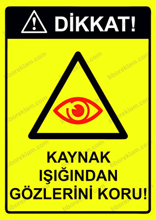 Dikkat! Kaynak Işığından Gözlerini Koru! Uyarı Levhası