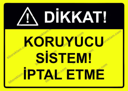 Dikkat! Koruyucu Sistem! İptal Etme Uyarı Levhası