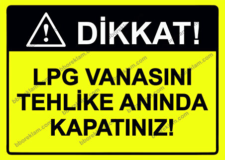 Dikkat! LPG Vanasını Tehlike Anında Kapatınız! Uyarı Levhası