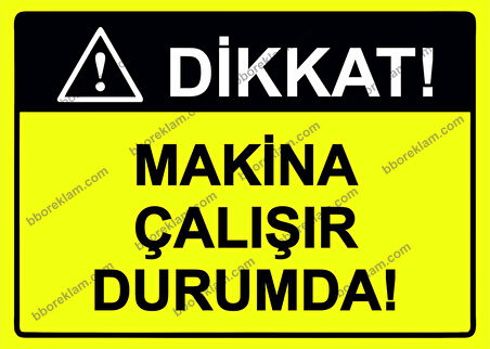 Dikkat! Makina Çalışır Durumda! Uyarı Levhası