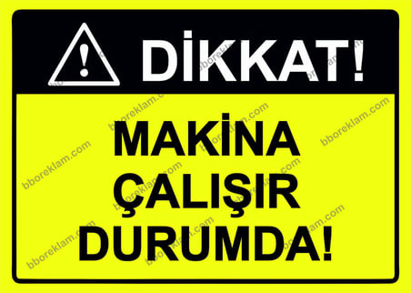 Dikkat! Makina Çalışır Durumda! Uyarı Levhası