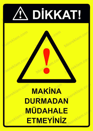 Dikkat! Makina Durmadan Müdahale Etmeyiniz Uyarı Levhası