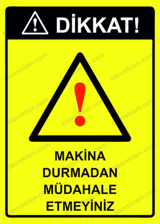 Dikkat! Makina Durmadan Müdahale Etmeyiniz Uyarı Levhası
