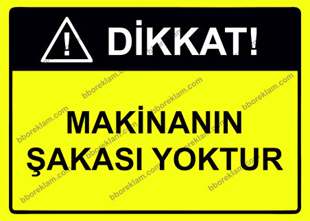 Dikkat! Makinanın Şakası Yoktur Uyarı Levhası