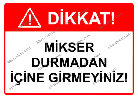 Dikkat! Mikser Durmadan İçine Girmeyiniz! Uyarı Levhası