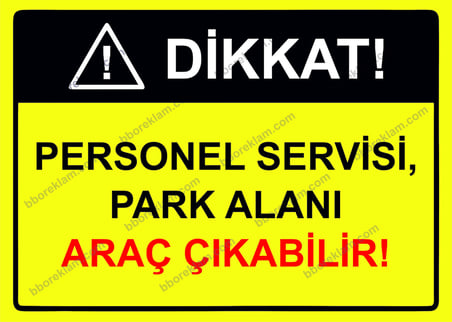 Dikkat! Personel Servisi, Park Alanı Araç Çıkabilir! Uyarı Levhası