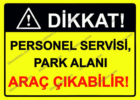 Dikkat! Personel Servisi, Park Alanı Araç Çıkabilir! Uyarı Levhası
