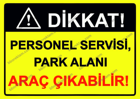 Dikkat! Personel Servisi, Park Alanı Araç Çıkabilir! Uyarı Levhası