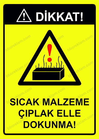 Dikkat! Sıcak Malzeme Çıplak Elle Dokunma! Uyarı Levhası