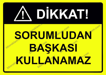 Dikkat! Sorumludan Başkası Kullanamaz Uyarı Levhası
