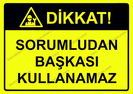 Dikkat! Sorumludan Başkası Kullanamaz Uyarı Levhası