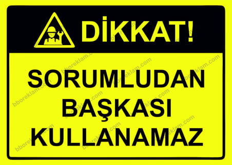 Dikkat! Sorumludan Başkası Kullanamaz Uyarı Levhası