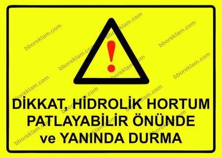 Dikkat, Hidrolik Hortum Patlayabilir Önünde ve Yanında Durma Uyarı Levhası