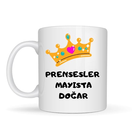 Prensesler Mayısta Doğar Yazılı Kupa Model 249 Taç Tasarımlı Mayıs Ayı Doğum Günü Temalı Seramik Kah