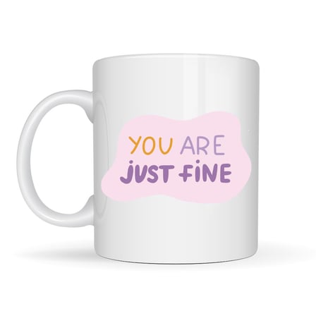 “You Are Just Fine”, "OLDUĞUN HALİNLE YETERLİSİN İYİSİN " Yazılı Porselen Kupa MODEL 150 – Motive Ed