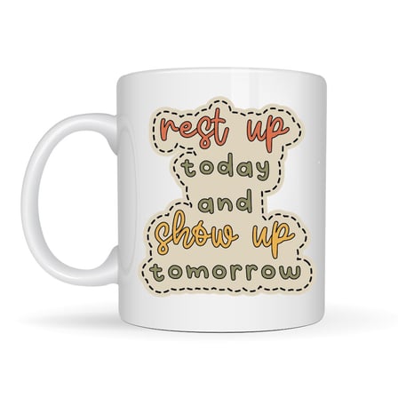 Motivasyon Mesajlı Porselen Kupa MODEL 146 – “Rest Up Today, Show Up Tomorrow” Yazılı – Kahve & Çay 