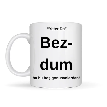 Bezdim Yazılı Tasarım Kupa Model 204 Komik Mesajlı Seramik Kupa Günlük Kullanım ve Hediye Seçeneği