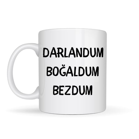 Darlandum Boğaldum Bezdum Yazılı Kupa Model 222 Eğlenceli Baskılı Seramik Kahve Kupası