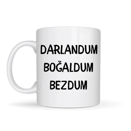 Darlandum Boğaldum Bezdum Yazılı Kupa Model 222 Eğlenceli Baskılı Seramik Kahve Kupası