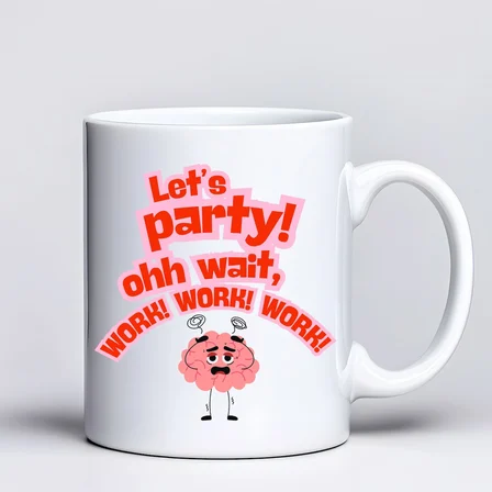 Let’s Party Work Temalı Komik Tasarım Kupa Model 226 Eğlenceli Baskılı Seramik Kahve Kupası