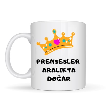 Prensesler Aralıkta Doğar Yazılı Kupa Model 256 Taç Tasarımlı Aralık Ayı Doğum Günü Hediyesi Seramik Kahve Kupası