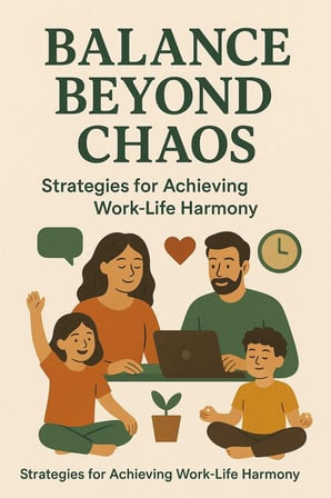 Balance Beyond Chaos: A Parent'S Guide To Work-Life Harmony
