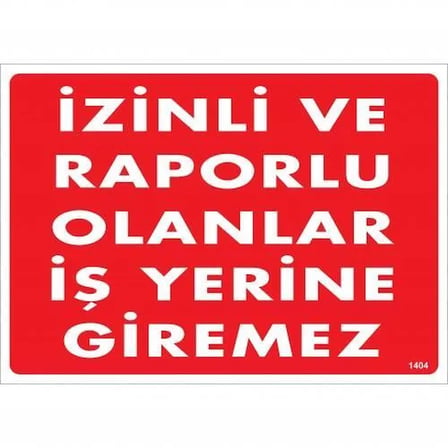 İzinli Ve Rrlu Olanlar İş Yerine Giremez Uyarı Levhası 25x35 KOD:1404