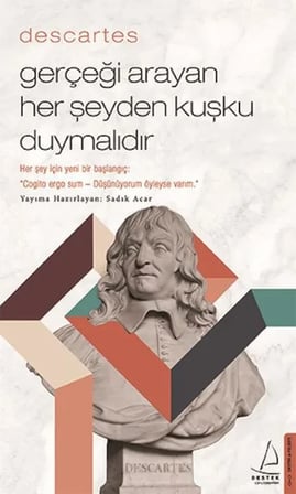 – Gerçeği Arayan Her Şeyden Kuşku Duymalıdır