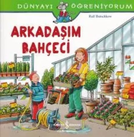 Dünyayı Öğreniyorum - Arkadaşım Bahçeci