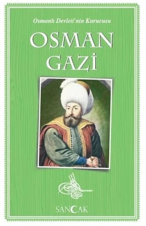 Osman Gazi - Osmanlı Devleti'Nin Kurucusu