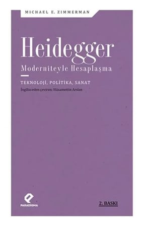 Heidegger Moderniteyle Hesaplaşma - Teknoloji-Politika-Sanat