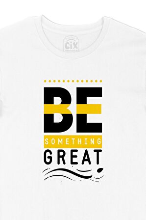 Be Something Great Motivasyon Tişört