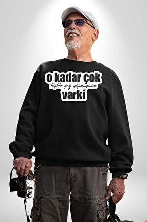 O Kadar Çok Hiçbir Şey Yapmayasım Varki Kadın Erkek Siyah Sweatshirt 