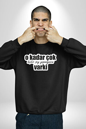 O Kadar Çok Hiçbir Şey Yapmayasım Varki Kadın Erkek Siyah Sweatshirt 