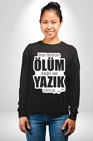 Bizi Ayıran Ölüm Değilse Yazık Olmuş Yazılı Kadın Erkek Siyah Sweatshirt 