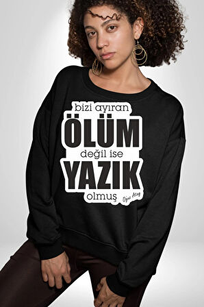 Bizi Ayıran Ölüm Değilse Yazık Olmuş Yazılı Kadın Erkek Siyah Sweatshirt 