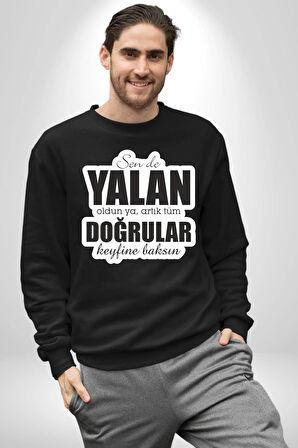 Sende Yalan Oldun Ya, Artık Tüm Doğrular Keyfine Baksın Yazılı Kadın Erkek Siyah Sweatshirt 