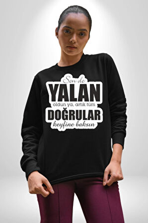 Sende Yalan Oldun Ya, Artık Tüm Doğrular Keyfine Baksın Yazılı Kadın Erkek Siyah Sweatshirt 