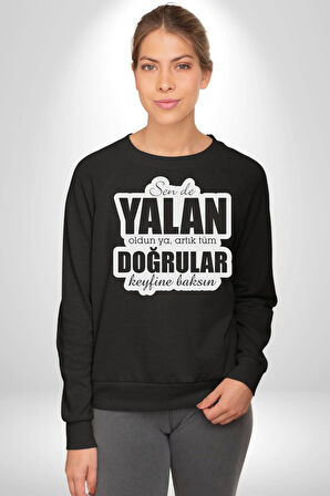 Sende Yalan Oldun Ya, Artık Tüm Doğrular Keyfine Baksın Yazılı Kadın Erkek Siyah Sweatshirt 