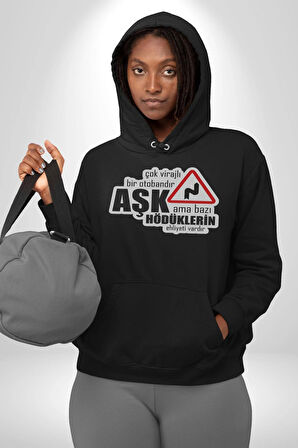 Çok Virajlı Bir Otabandır Aşk, Ama Bazı Hödüklerin Ehliyeti Vardır Yazılı Kadın Erkek  Siyah Kapüşonlu Sweatshirt Hoodie
