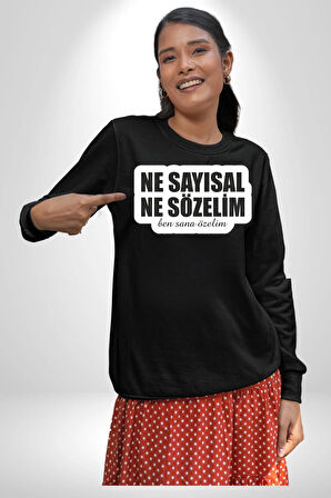 Ne Sayısal Ne Sözelim Ben Sana Özelim Yazılı Kadın Erkek Siyah Sweatshirt 
