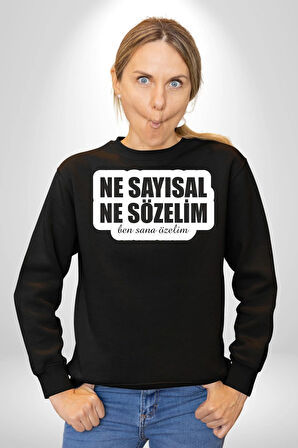 Ne Sayısal Ne Sözelim Ben Sana Özelim Yazılı Kadın Erkek Siyah Sweatshirt 