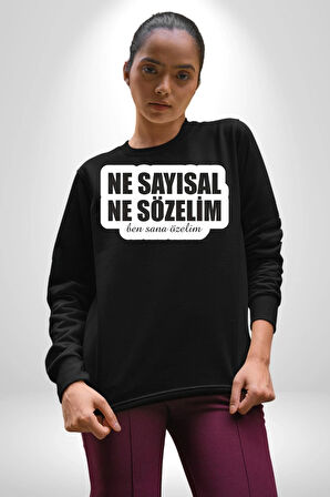 Ne Sayısal Ne Sözelim Ben Sana Özelim Yazılı Kadın Erkek Siyah Sweatshirt 