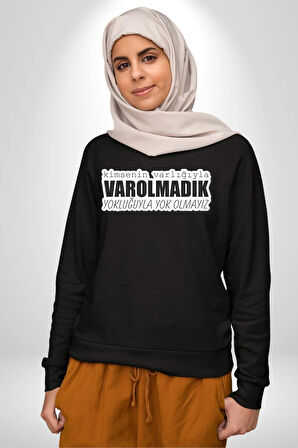 Kimsenin Varlığıyla Varolmadık Yokluğuyla Yok Olmalıyız Yazılı Kadın Erkek Siyah Sweatshirt 